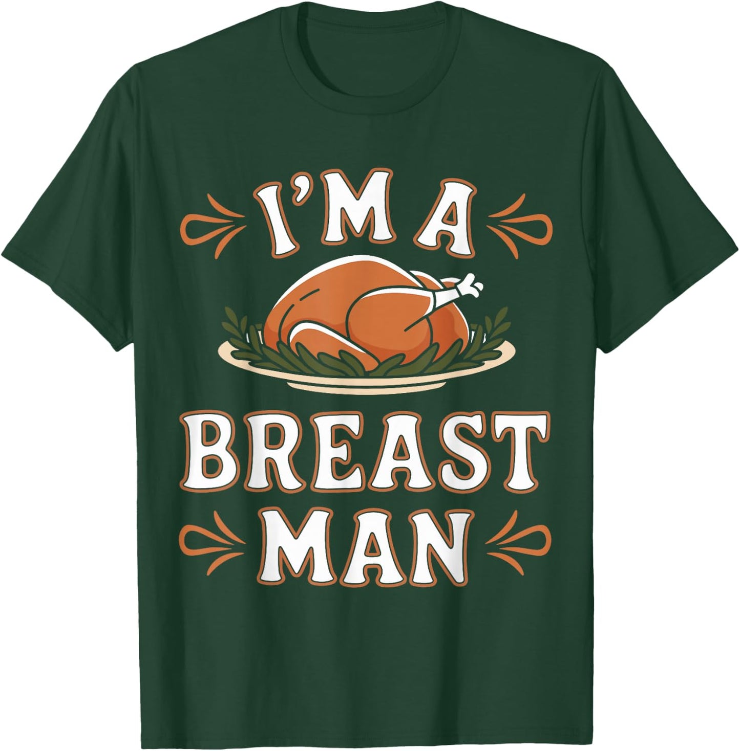 Funny I'm a Breast Man Funny Thanksgiving Dinner Apparel T-Shirt - T-Shirt | Forest