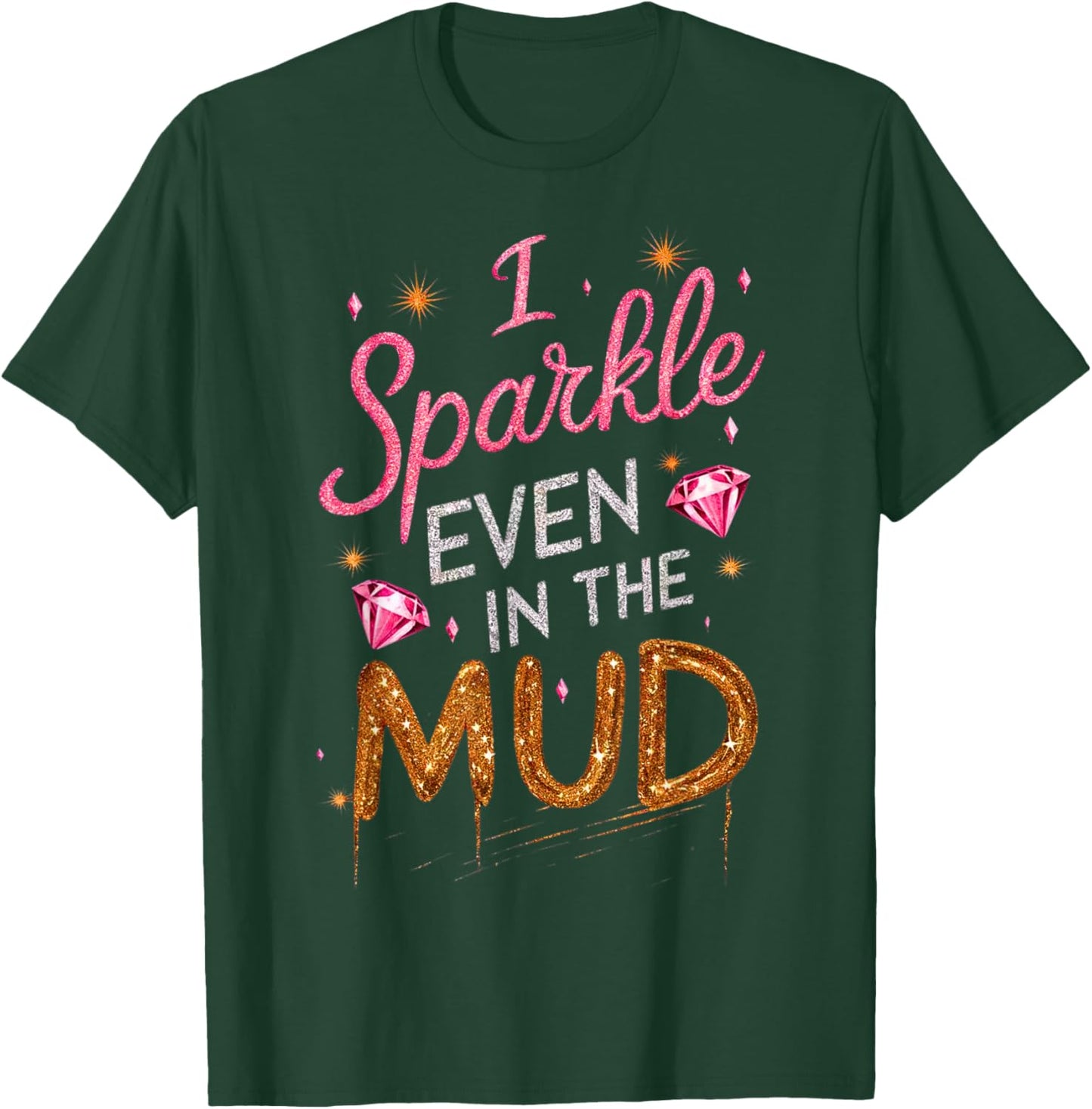 Woman I Sparkle Even in Mud Run Team Mudding Princess Girls T-Shirt - T-Shirt | Forest