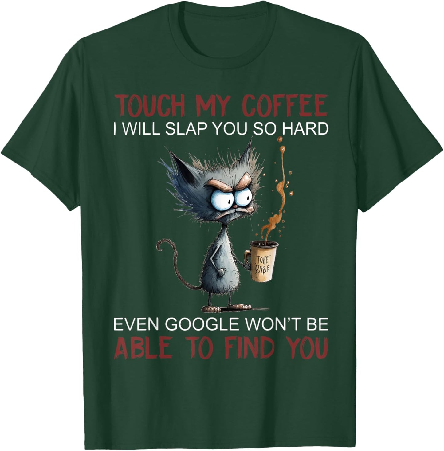 Touch My Coffee I Will Slap You So Hard Funny Cat Coffee Women T-Shirt - T-Shirt | Forest