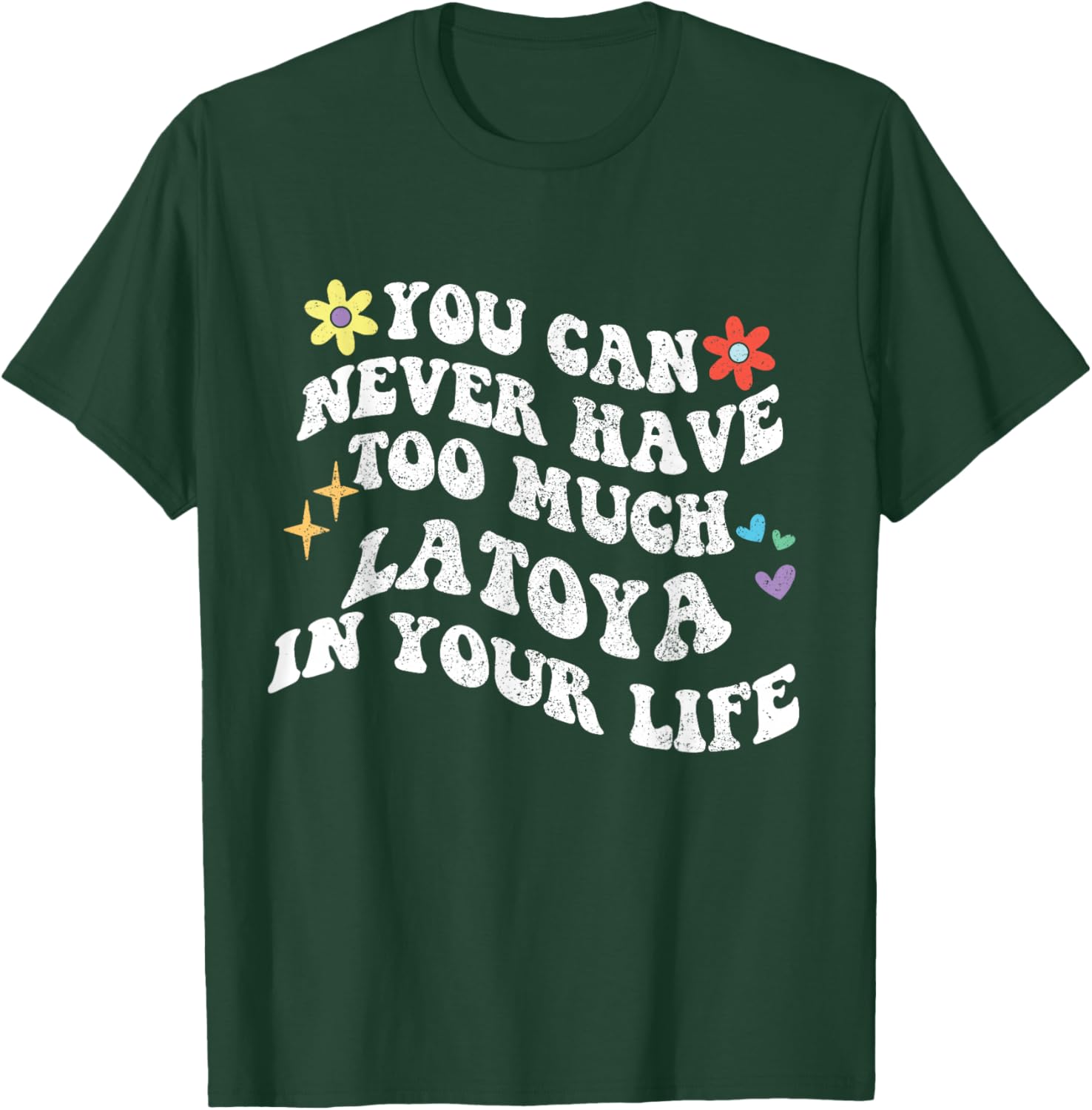 Retro Groovy You Can Never Have Too Much Latoya In Your Life T-Shirt - T-Shirt | Forest