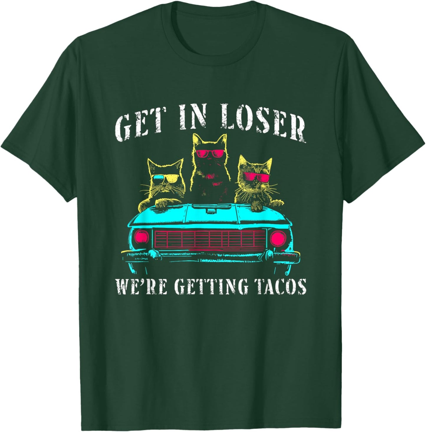 Get in Loser We're Getting Tacos - Funny Cats Taco Lovers T-Shirt - T-Shirt | Forest