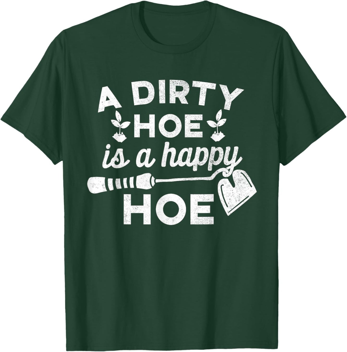 Dirty Hoe is A Happy Hoe - Gardening Funny Pun Joke Shirt T-Shirt - T-Shirt | Forest