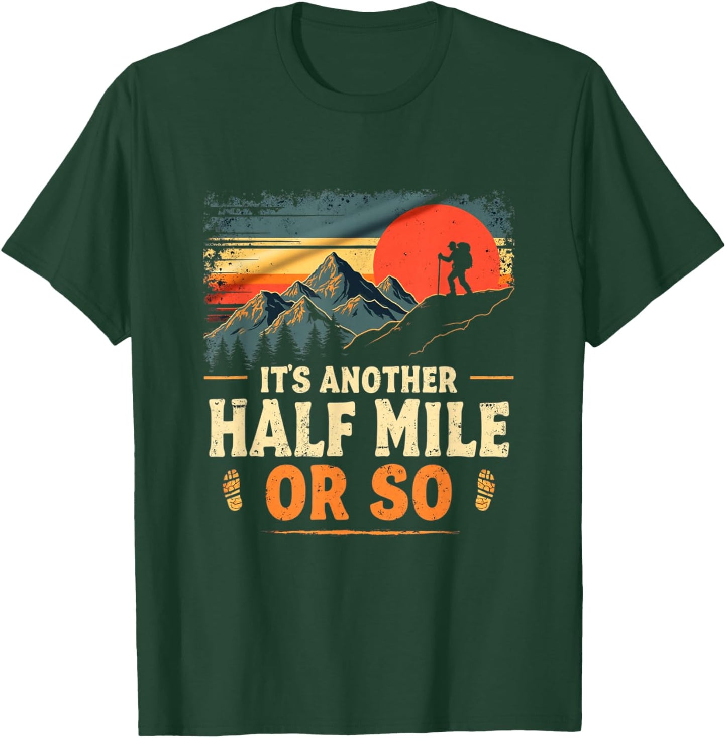 It's Another Half Mile Or So, Retro Vintage Hiking Adventure T-Shirt - T-Shirt | Forest
