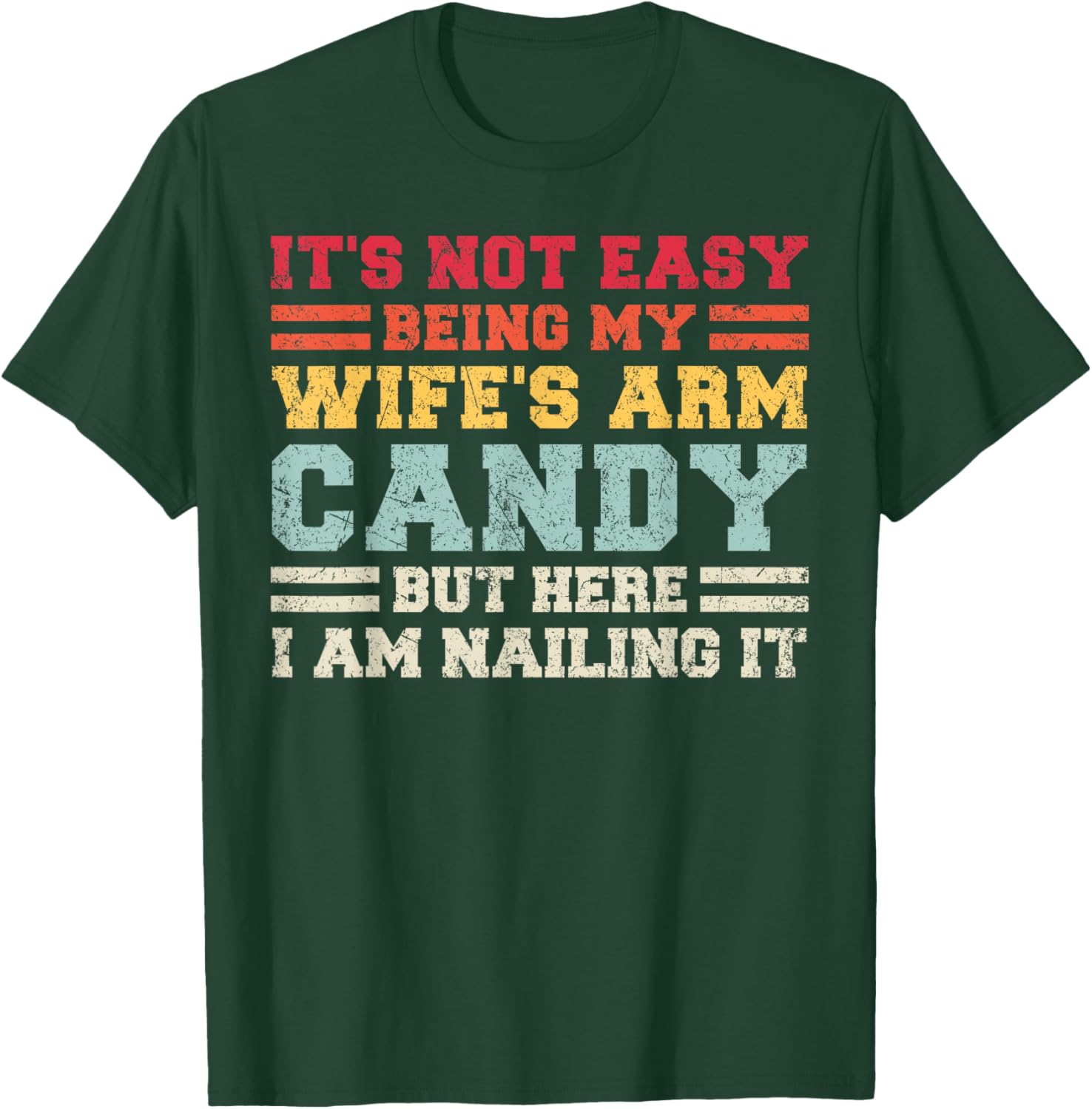 It's Not Easy Being My Wife Arm Candy But Here I Am Nailing T-Shirt - T-Shirt | Forest