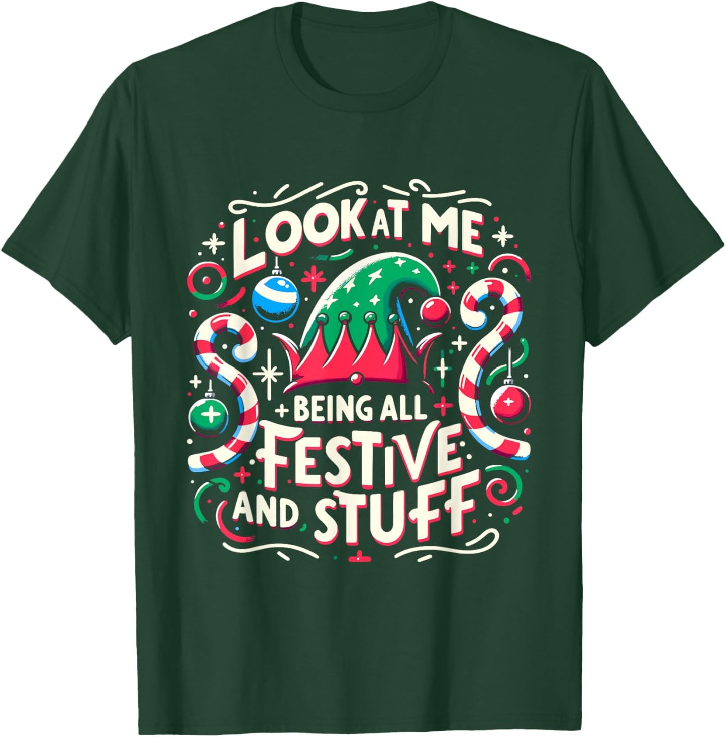 Look At Me Being All Festive and Stuff Christmas Holiday T-Shirt - T-Shirt | Forest