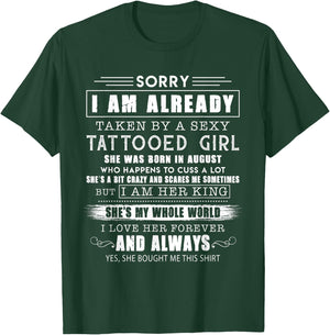 Sorry i am already taken by an August sexy tattooed girl T-Shirt - T-Shirt | Forest