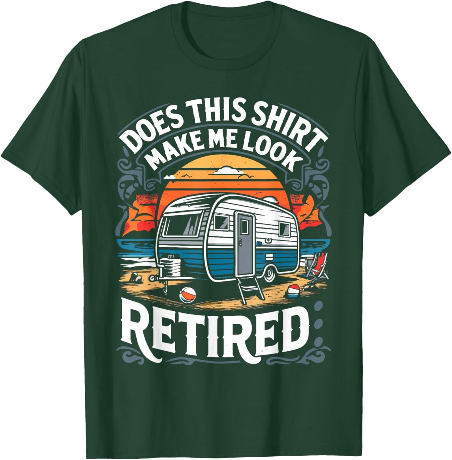 Does This Shirt Make Me Look Retired Retirement Camping RV T-Shirt - T-Shirt | Forest