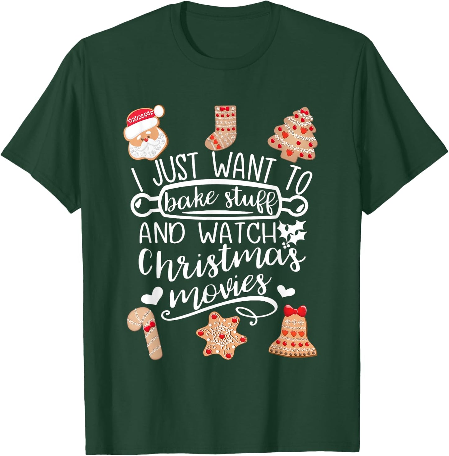 I Just Want to Bake Stuff Watch Christmas Movies Cookies T-Shirt - T-Shirt | Forest