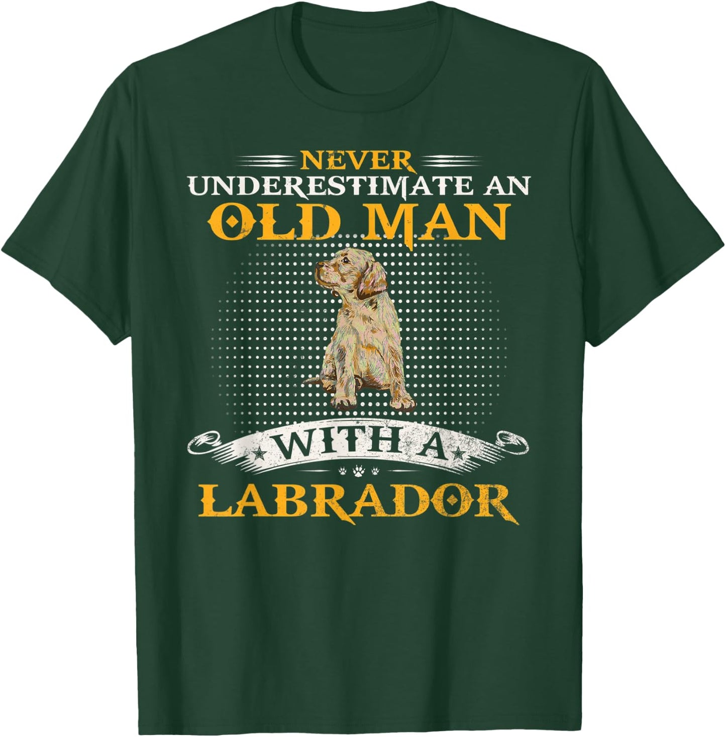 Never Underestimate An Old Man With A Labrador Retriever Lab T-Shirt - T-Shirt | Forest