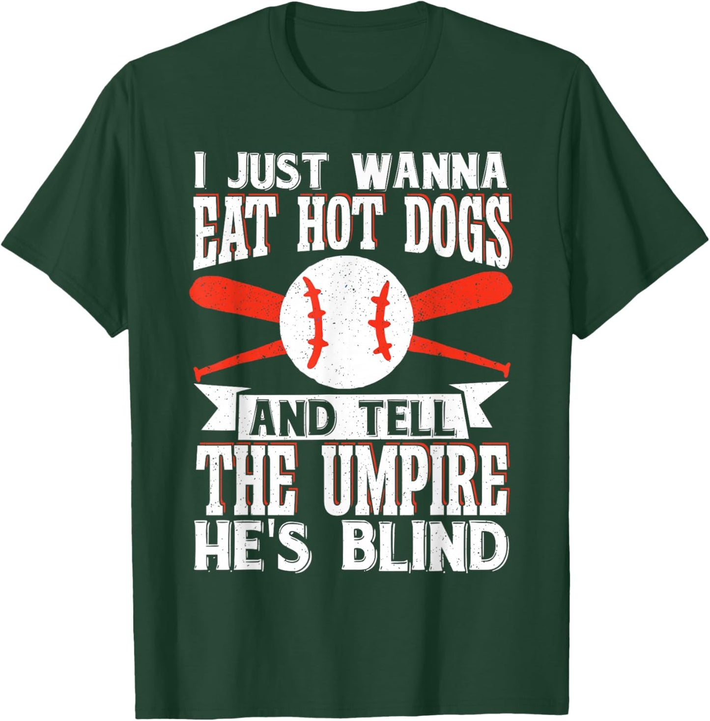 I Just Wanna Eat Hot Dogs And Tell The Umpire He's Blind T-Shirt - T-Shirt | Forest