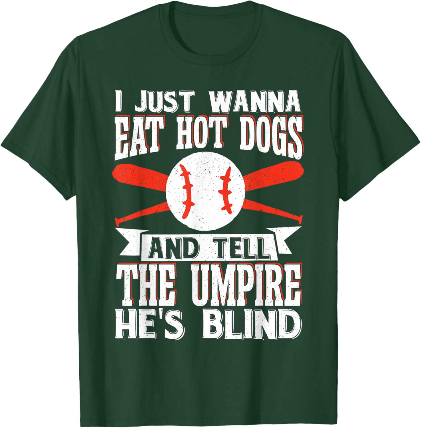 I Just Wanna Eat Hot Dogs And Tell The Umpire He's Blind T-Shirt - T-Shirt | Forest