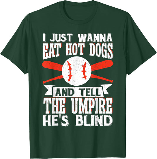 I Just Wanna Eat Hot Dogs And Tell The Umpire He's Blind T-Shirt - T-Shirt | Forest