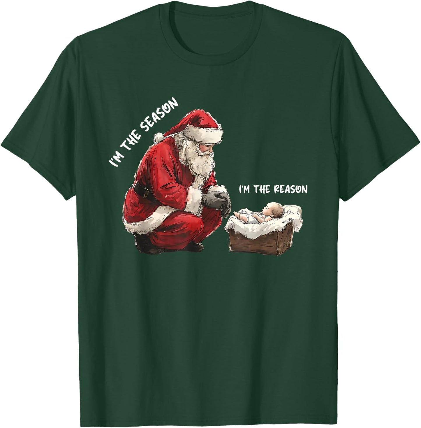 Baby I'm The Season Im The Reason Santa Religious Christmas T-Shirt - T-Shirt | Forest
