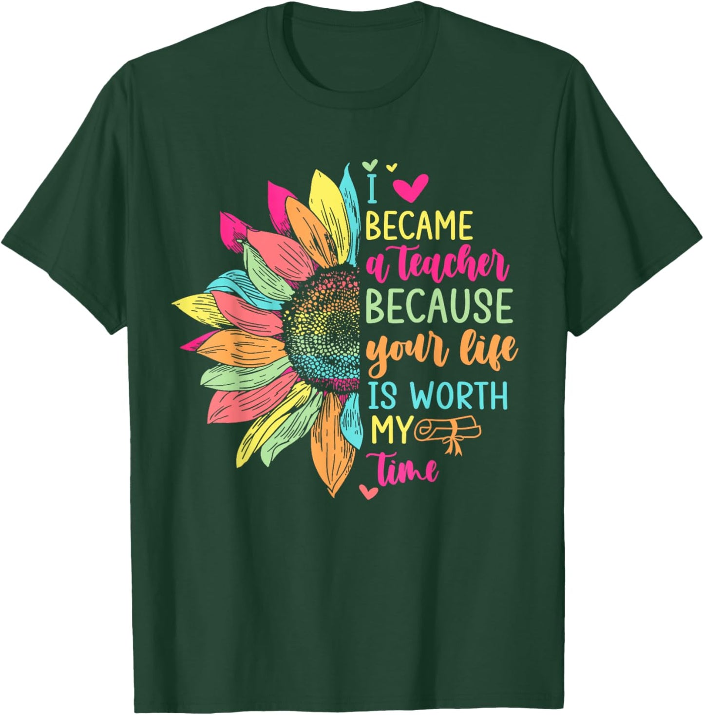 I Became A Teacher Because Your Life Is Worth My Time School Women T-Shirt - T-Shirt | Forest
