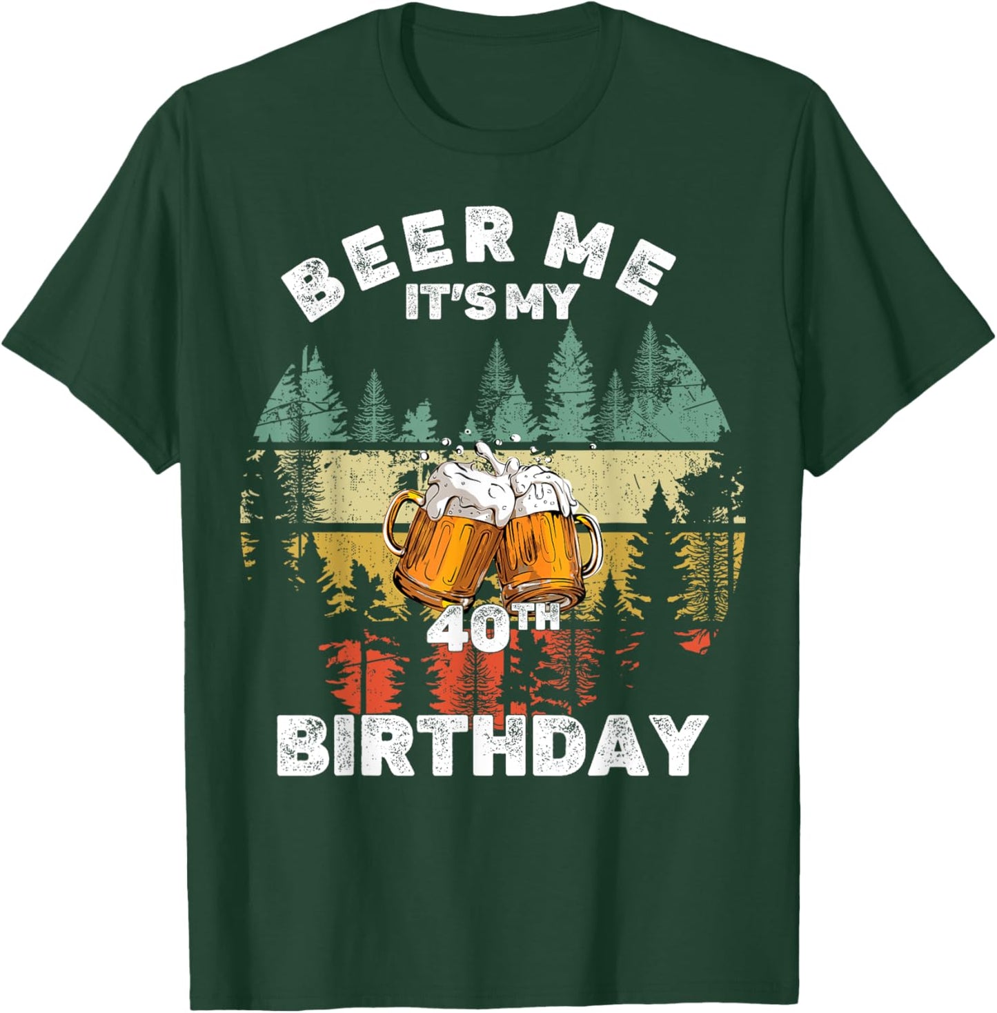 Beer Me It's My 40th Birthday T-Shirt - T-Shirt | Forest