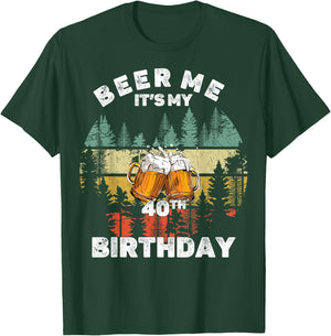 Beer Me It's My 40th Birthday T-Shirt - T-Shirt | Forest