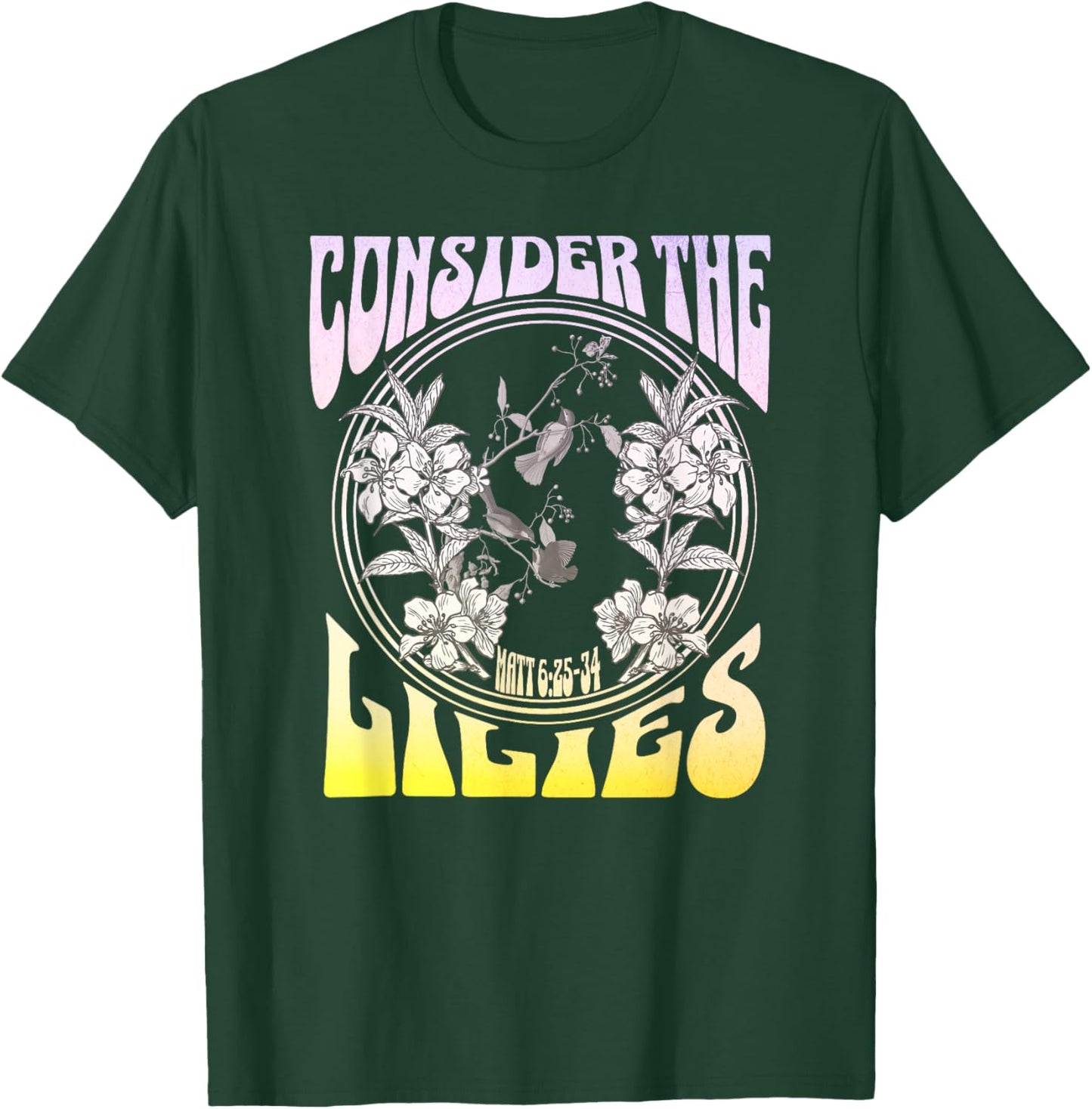 Consider the Lilies Matthew 6:25-34 T-Shirt - T-Shirt | Forest