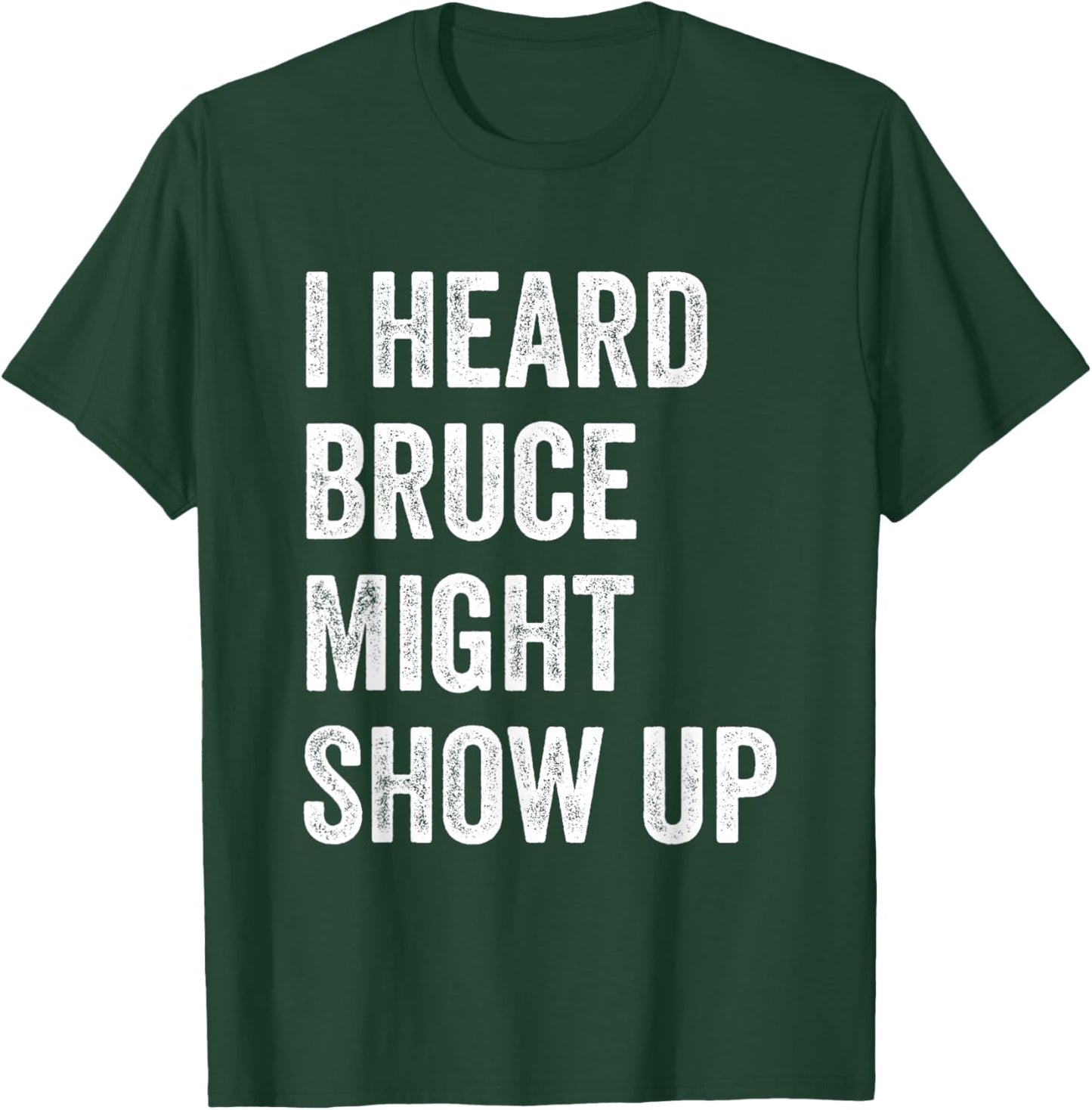 Statement Merch Men Women I Heard Bruce Might Show Up T-Shirt - T-Shirt | Forest