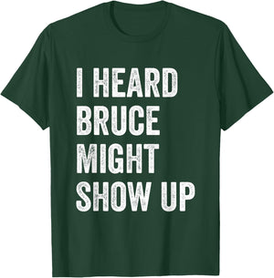 Statement Merch Men Women I Heard Bruce Might Show Up T-Shirt - T-Shirt | Forest