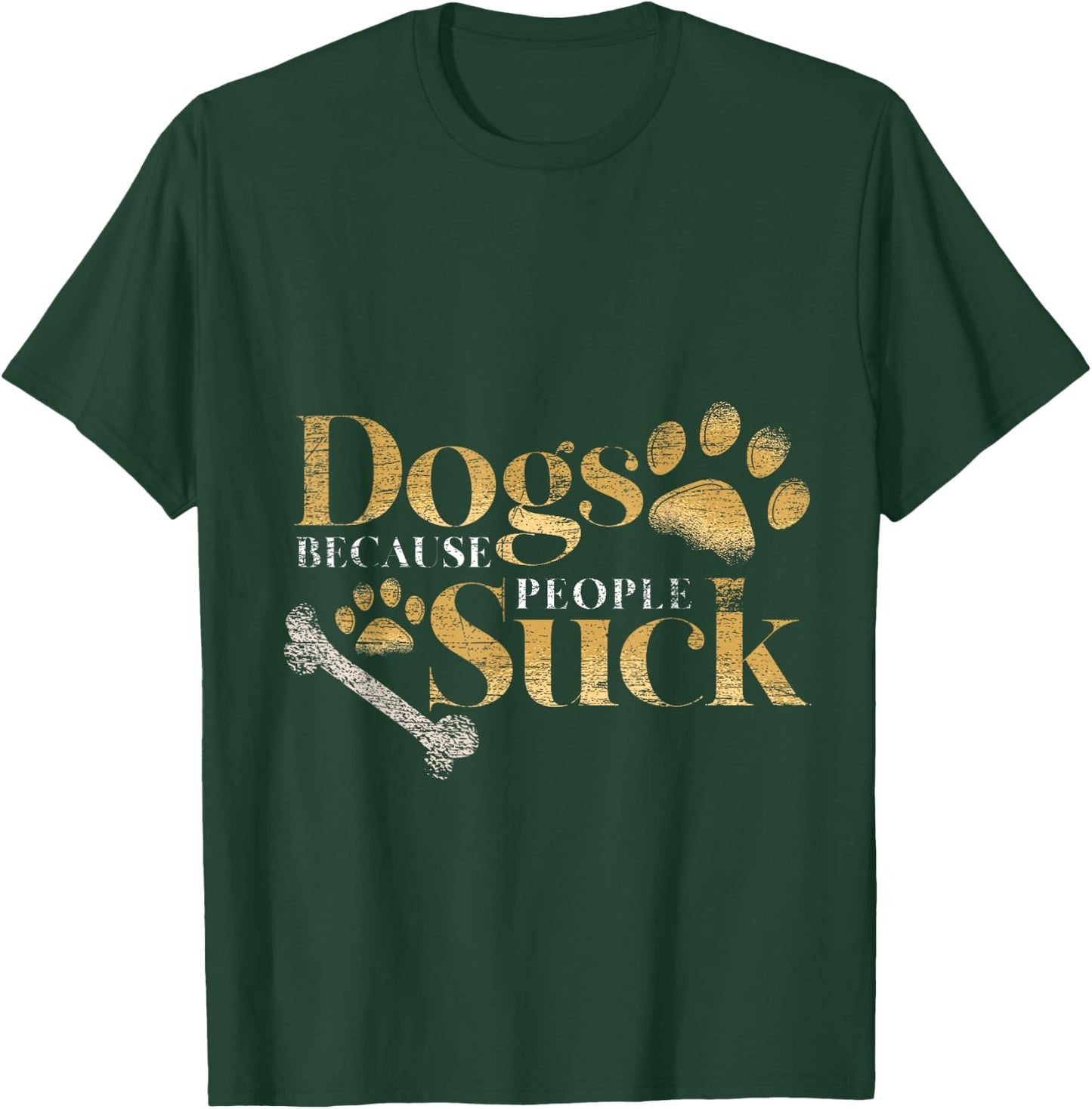 Dogs Because People Suck Funny Pet Parent Gift Paws Dog T-Shirt - T-Shirt | Forest