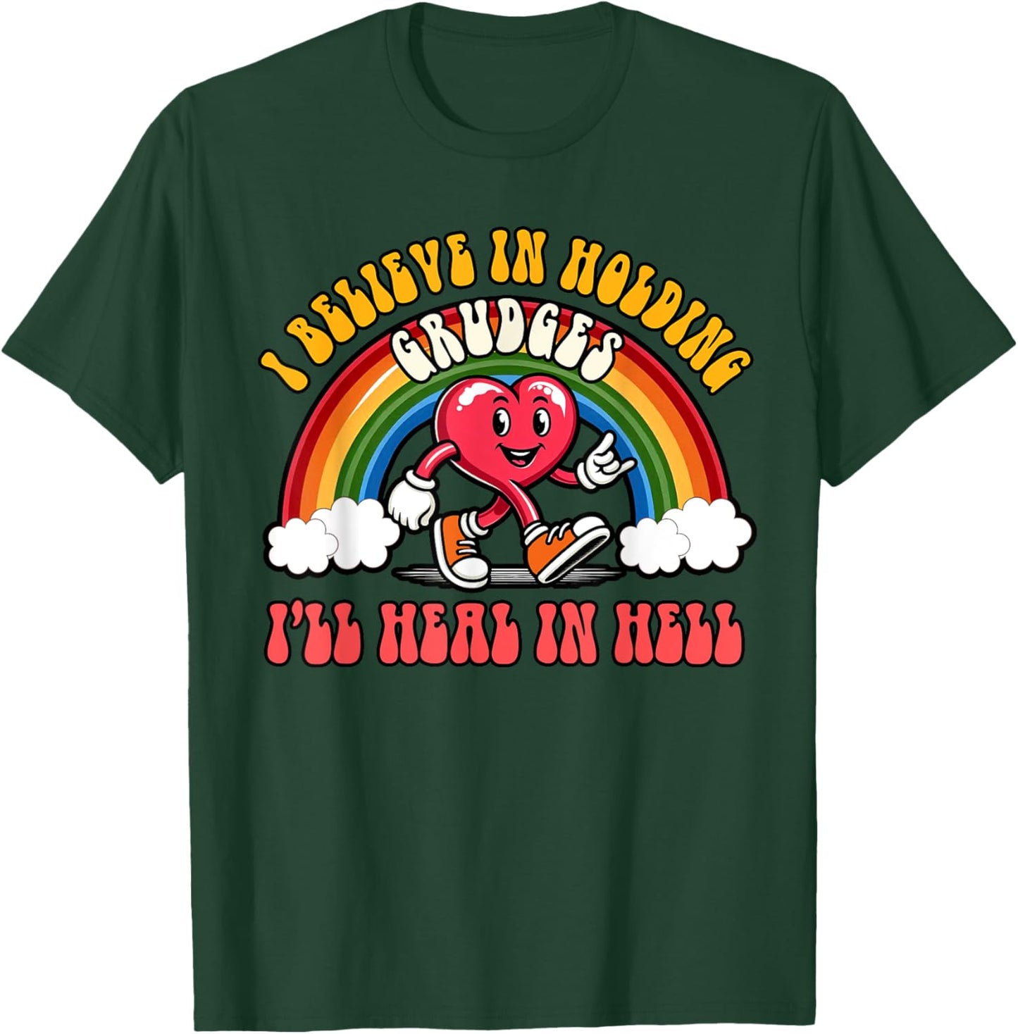 Sarcasm Humor I Believe Holding Grudges I'll Heal In Hell T-Shirt - T-Shirt | Forest
