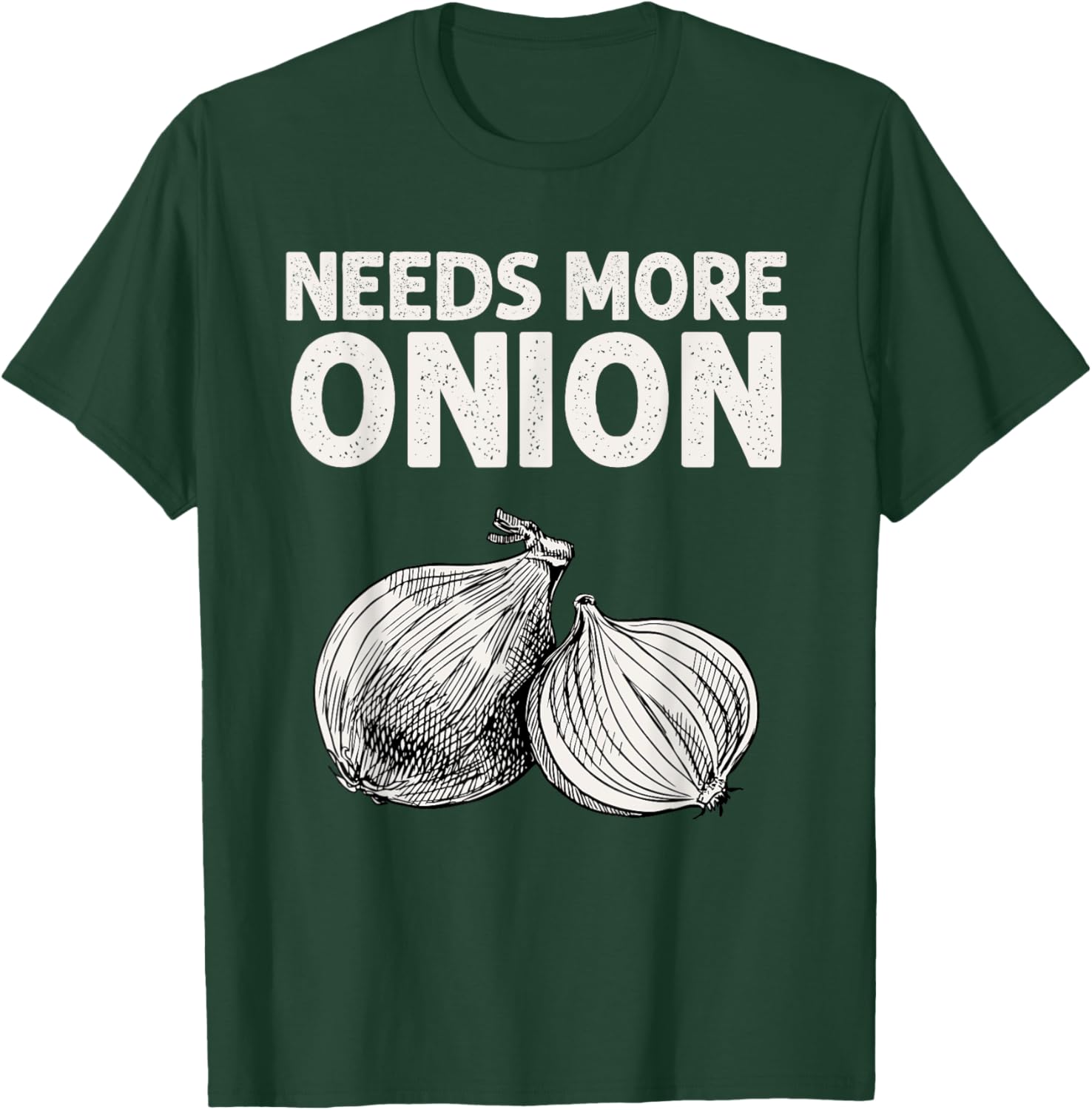 Needs More Onion T-Shirt - T-Shirt | Forest