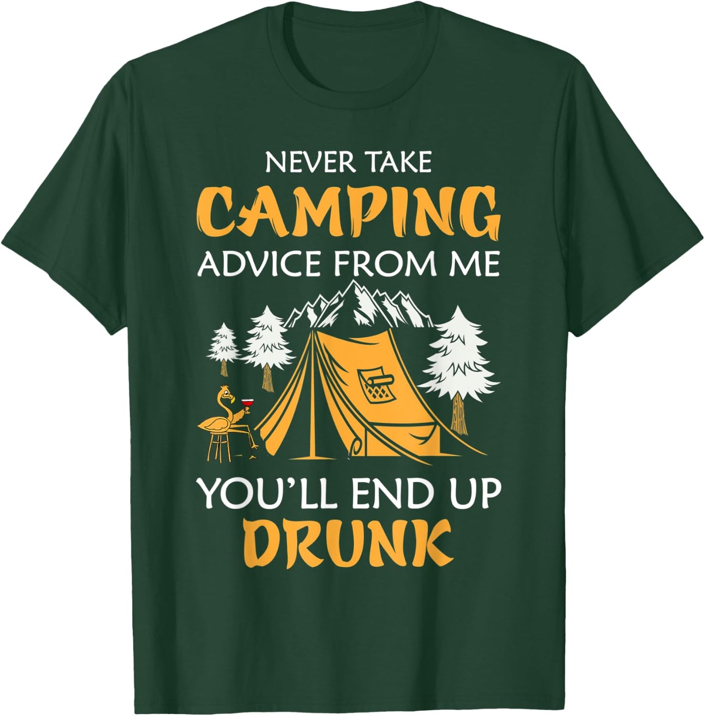 Never Take Camping Advice From Me You'll End Up Drunk T-Shirt - T-Shirt | Forest