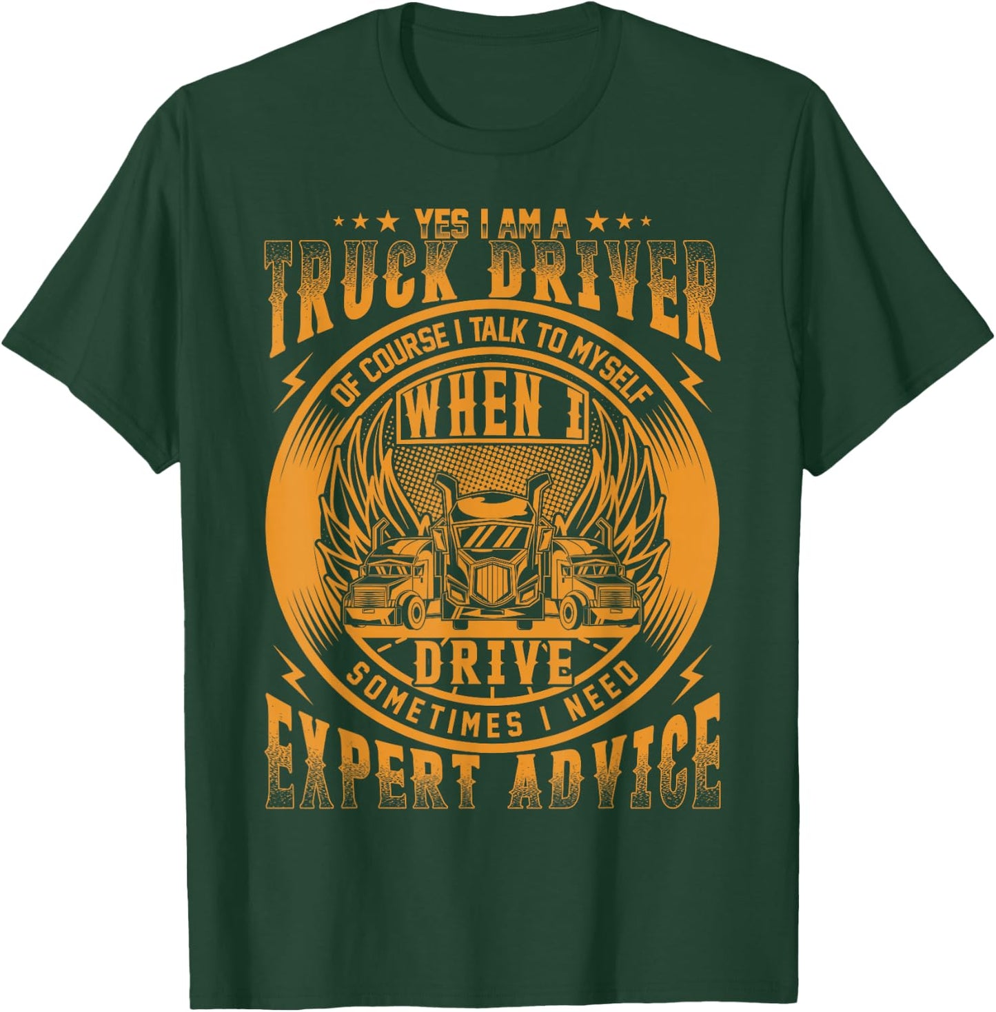 Yes I Am A Truck Driver Of Course I Talk To Myself T-Shirt - T-Shirt | Forest