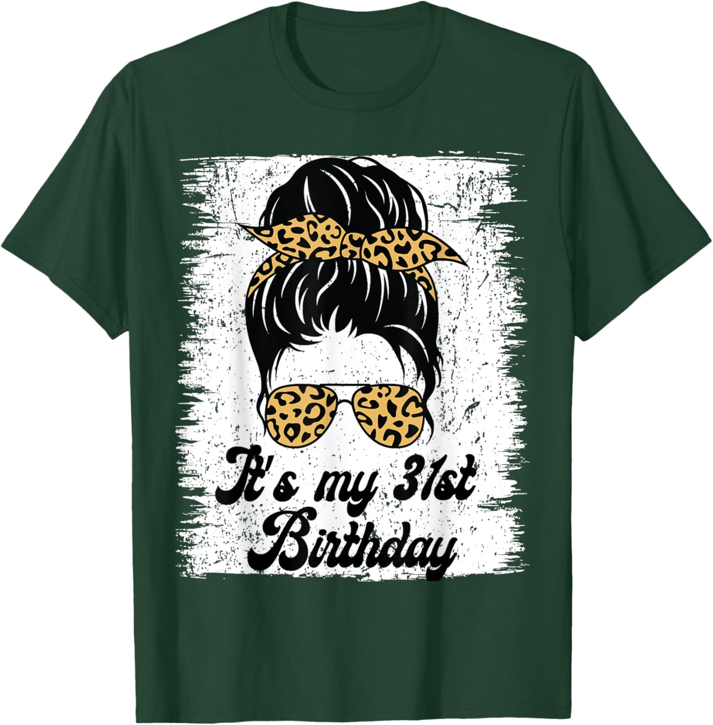 It's My 31st Birthday Leopard Messy Bun Birthday T-Shirt - T-Shirt | Forest
