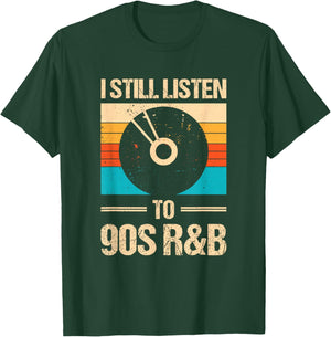 I Still Listen To 90's R&b T-Shirt - T-Shirt | Forest