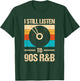 I Still Listen To 90's R&b T-Shirt - T-Shirt | Forest