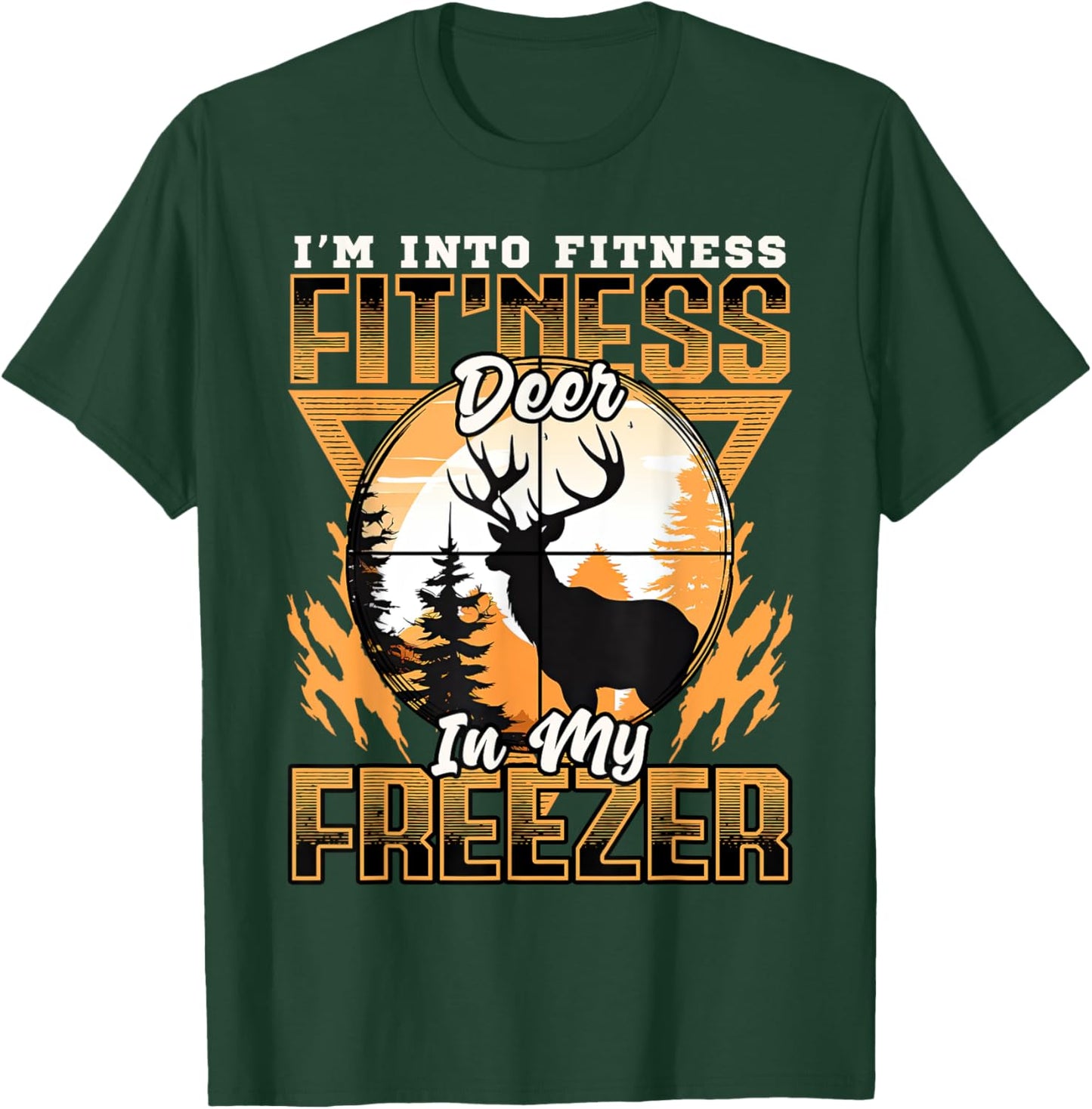 Sarcastic hunting funny I'm into fitness deer in my freezer T-Shirt - T-Shirt | Forest