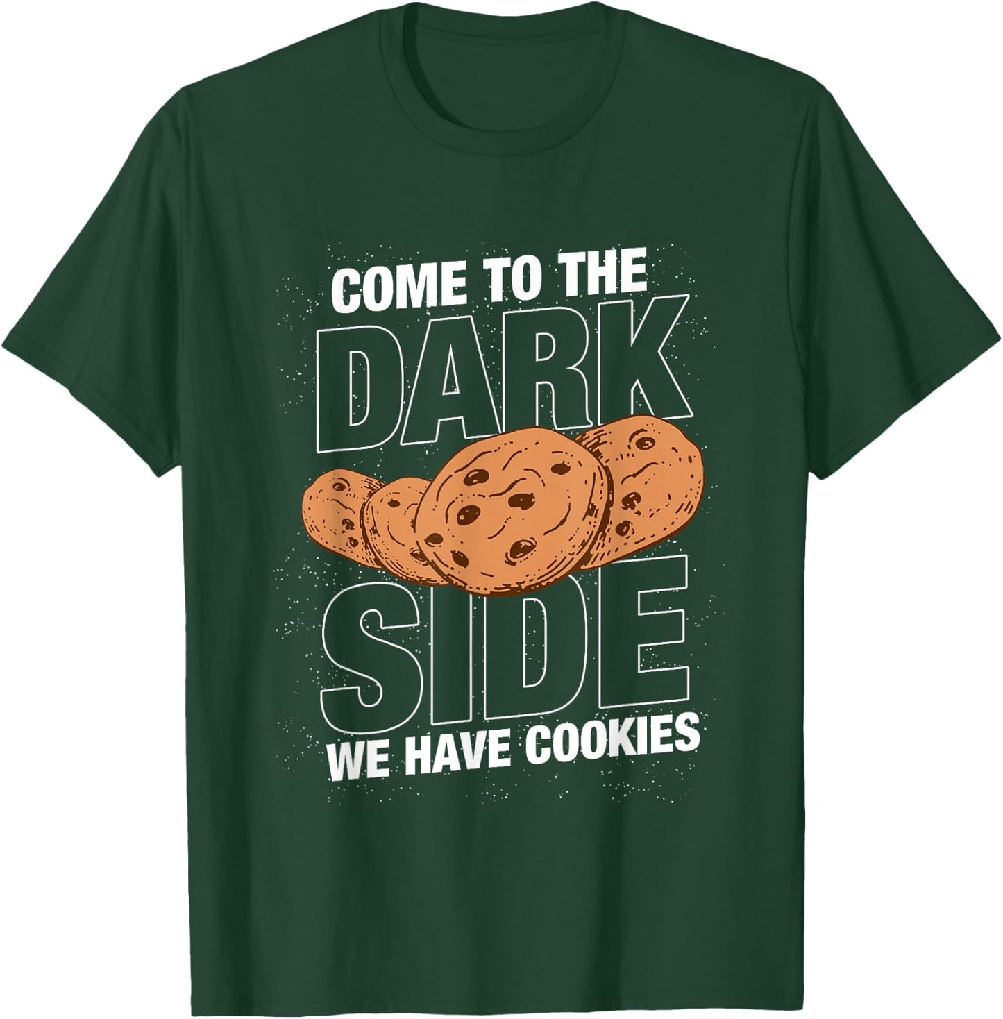 Come to the dark side we have cookies Funny Geek Nerd Shirt T-Shirt - T-Shirt | Forest