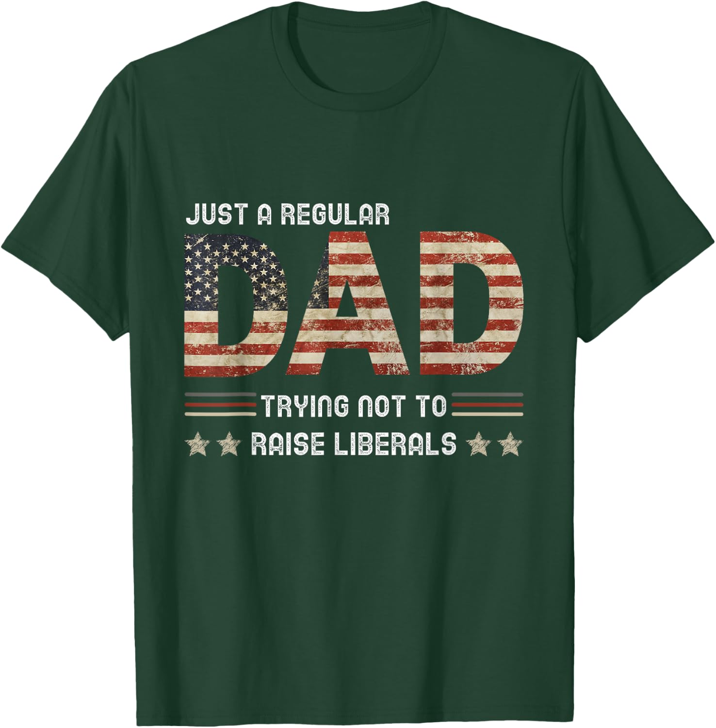 Just A Regular Dad Trying Not To Raise Liberals Fathers day T-Shirt - T-Shirt | Forest