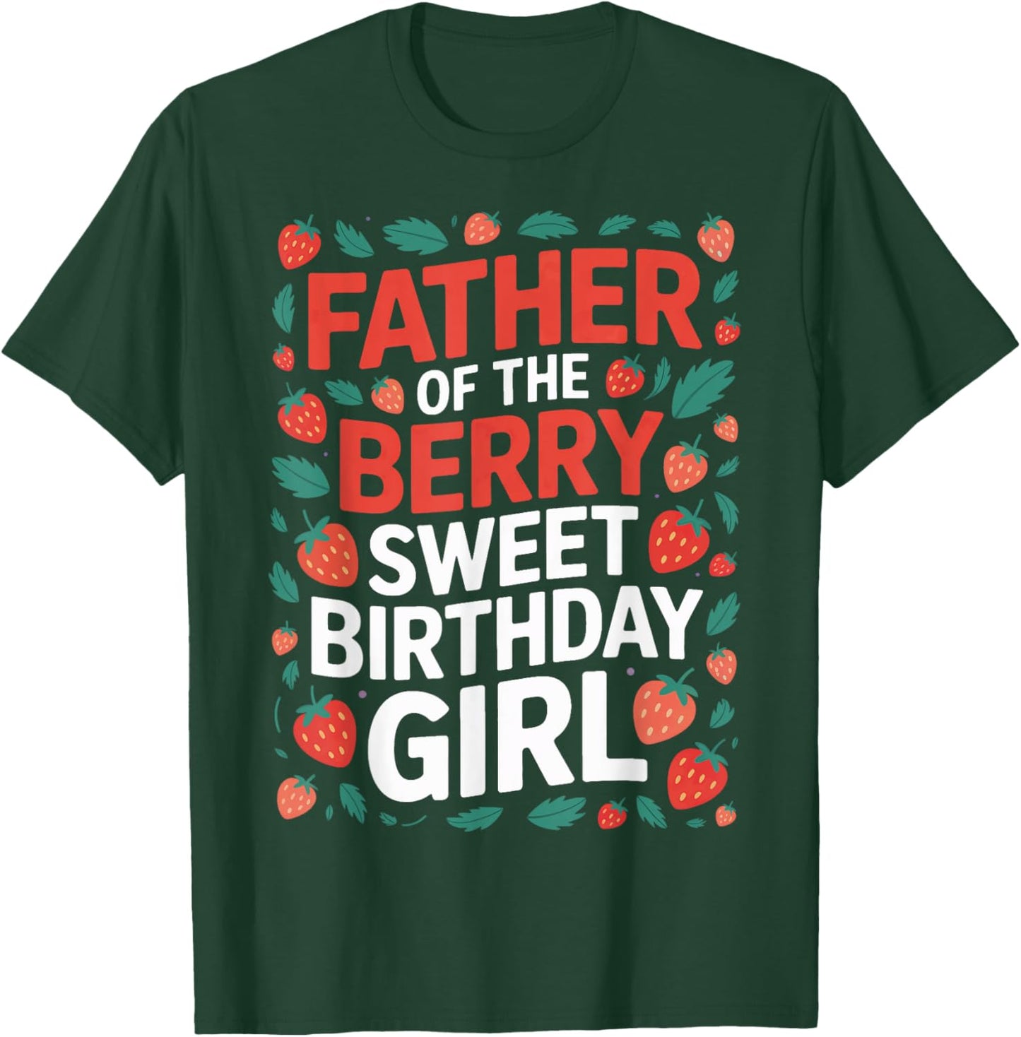 Berry Sweet Birthday Girl Dad Strawberry Matching Family T-Shirt - T-Shirt | Forest
