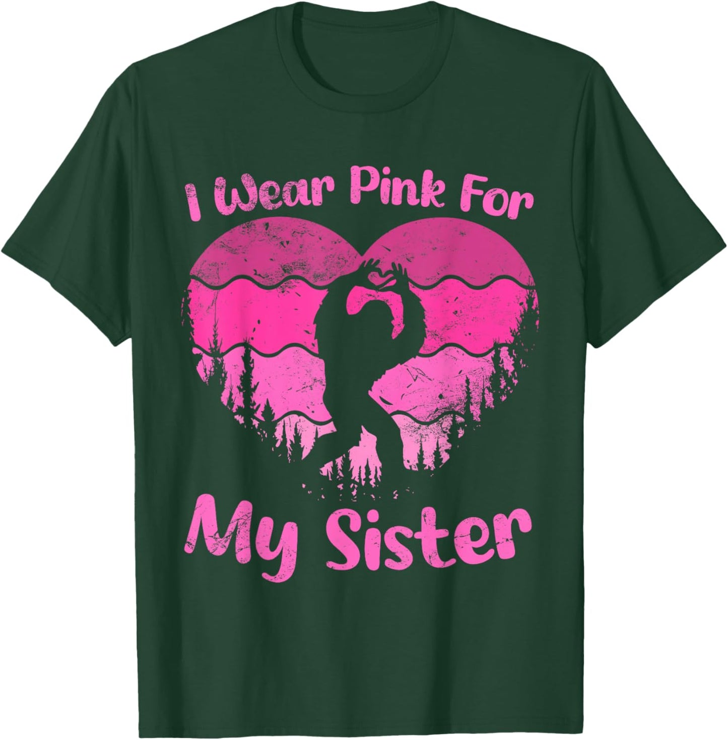 Bigfoot Breast Cancer Sasquatch I wear Pink For My Sister T-Shirt - T-Shirt | Forest