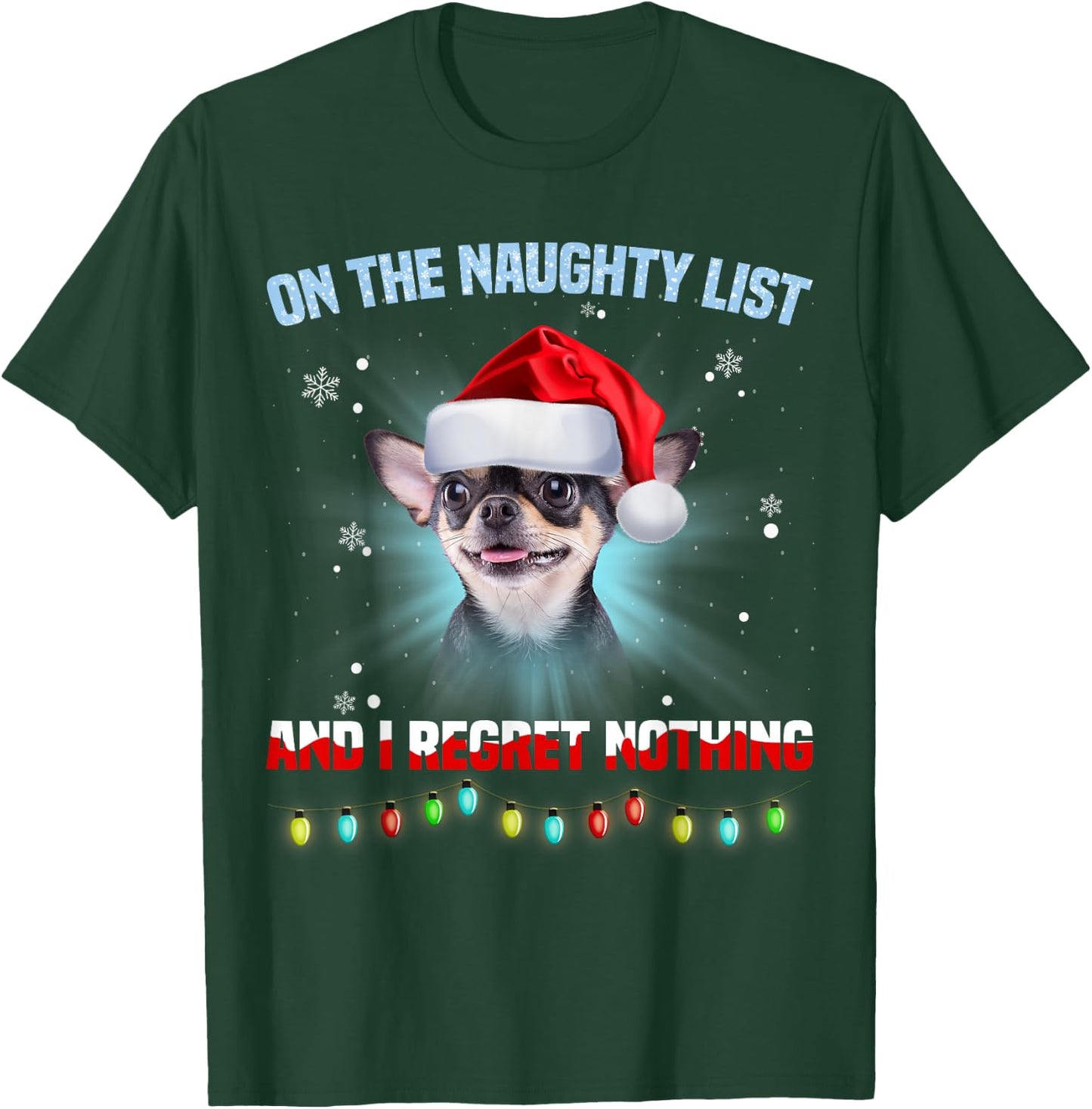 On The Naughty List And I Regret Nothing Chihuahua Christmas T-Shirt - T-Shirt | Forest