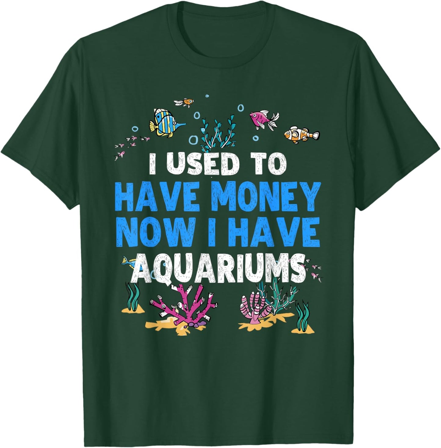 I Used To Have Money Now I Have Aquariums Lover Aquarist T-Shirt - T-Shirt | Forest