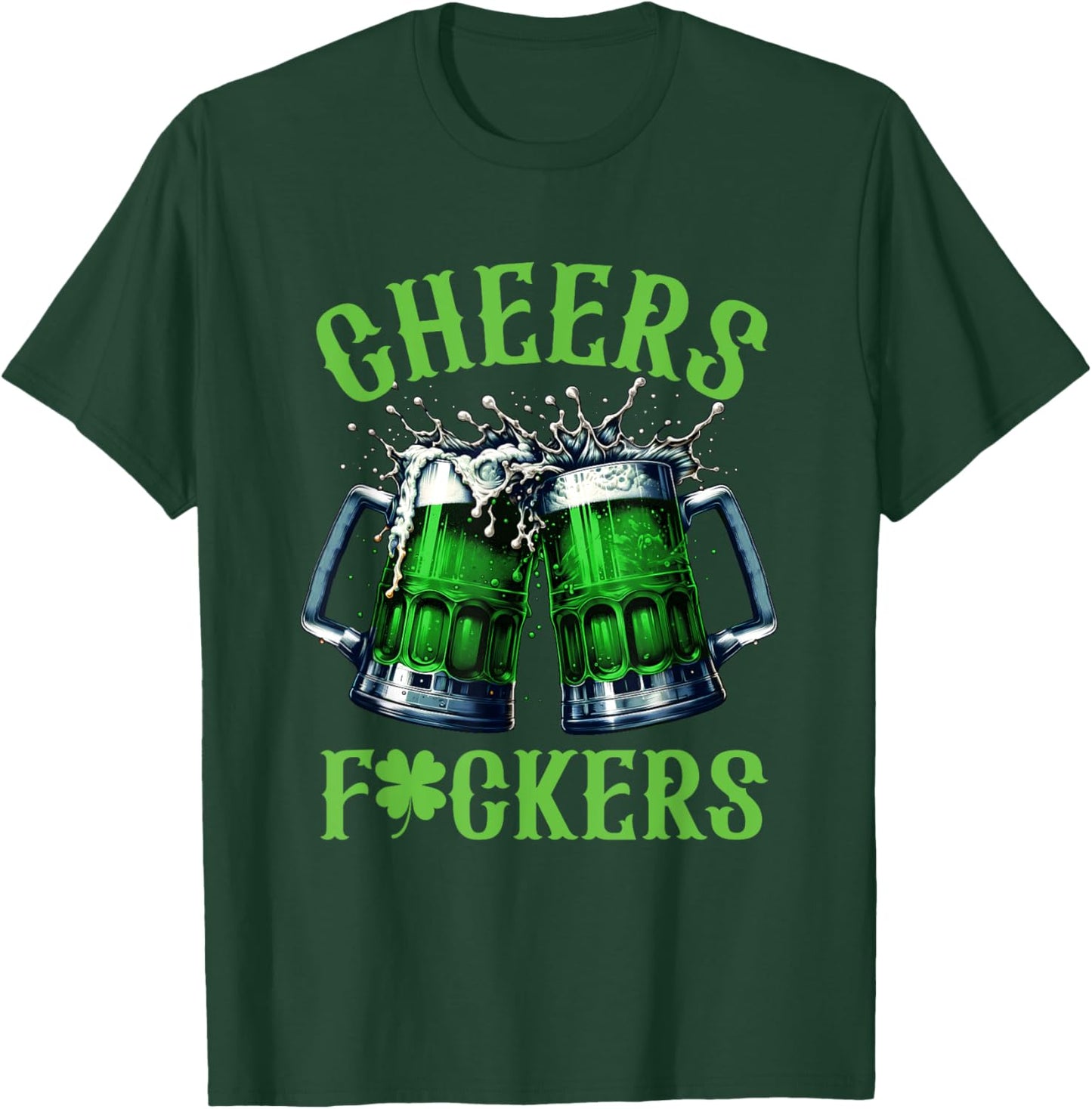 Cheers Fuckers Funny St Patricks Day Irish Drinking T-Shirt - T-Shirt | Forest