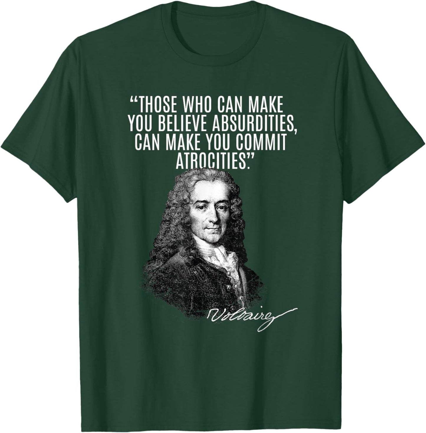 Voltaire: Faith, Absurdities Commit Atrocities! Voltaire T-Shirt - T-Shirt | Forest