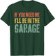 If You Need Me I'll Be In The Garage Shirt Men Mechanic Dad T-Shirt - T-Shirt | Forest