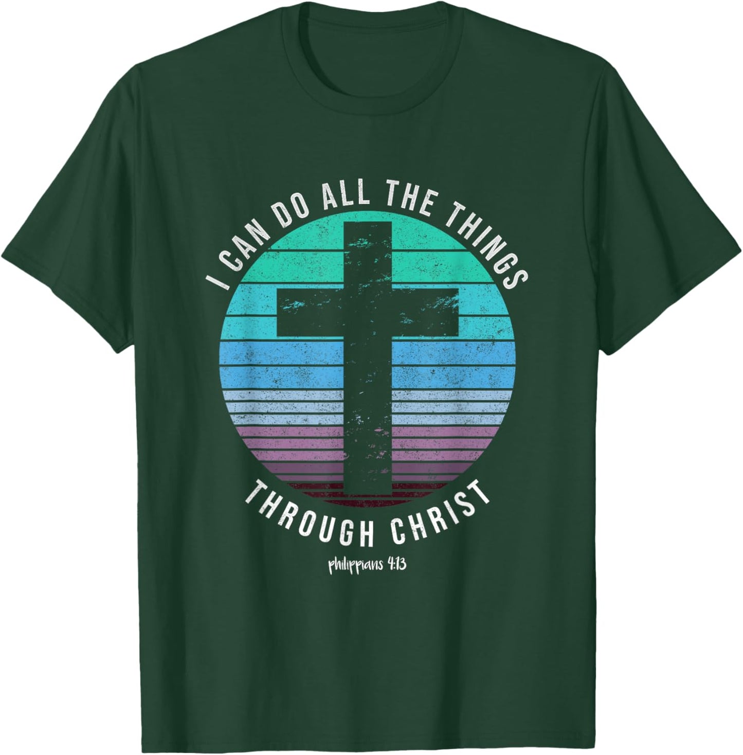 I Can Do All The Things Through Christ Who Strengthens Me T-Shirt - T-Shirt | Forest