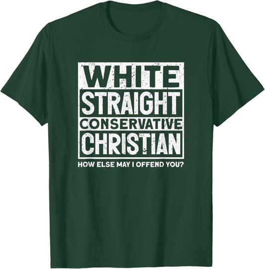 White Straight Conservative Christian Offensive Non Woke T-Shirt - T-Shirt | Forest