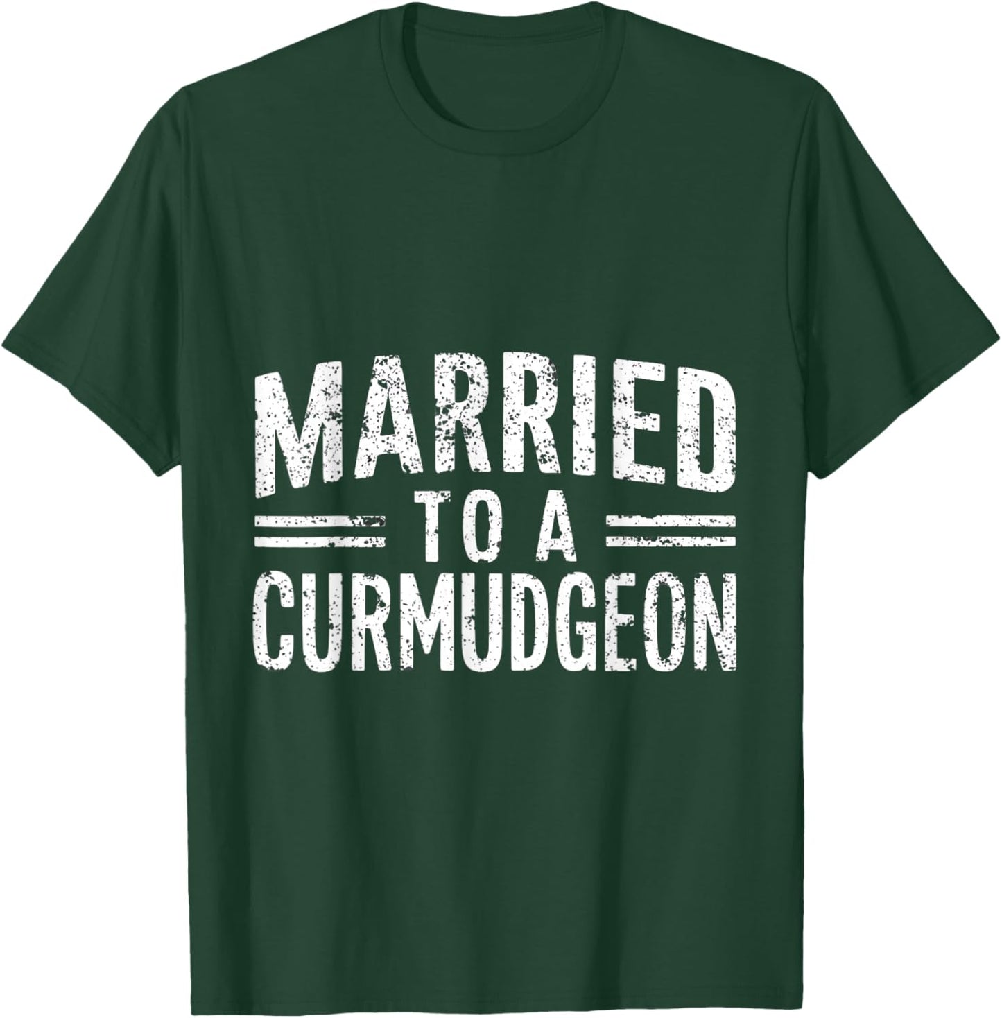 Married to a Curmudgeon Funny Sarcastic Husband & Wife T-Shirt - T-Shirt | Forest
