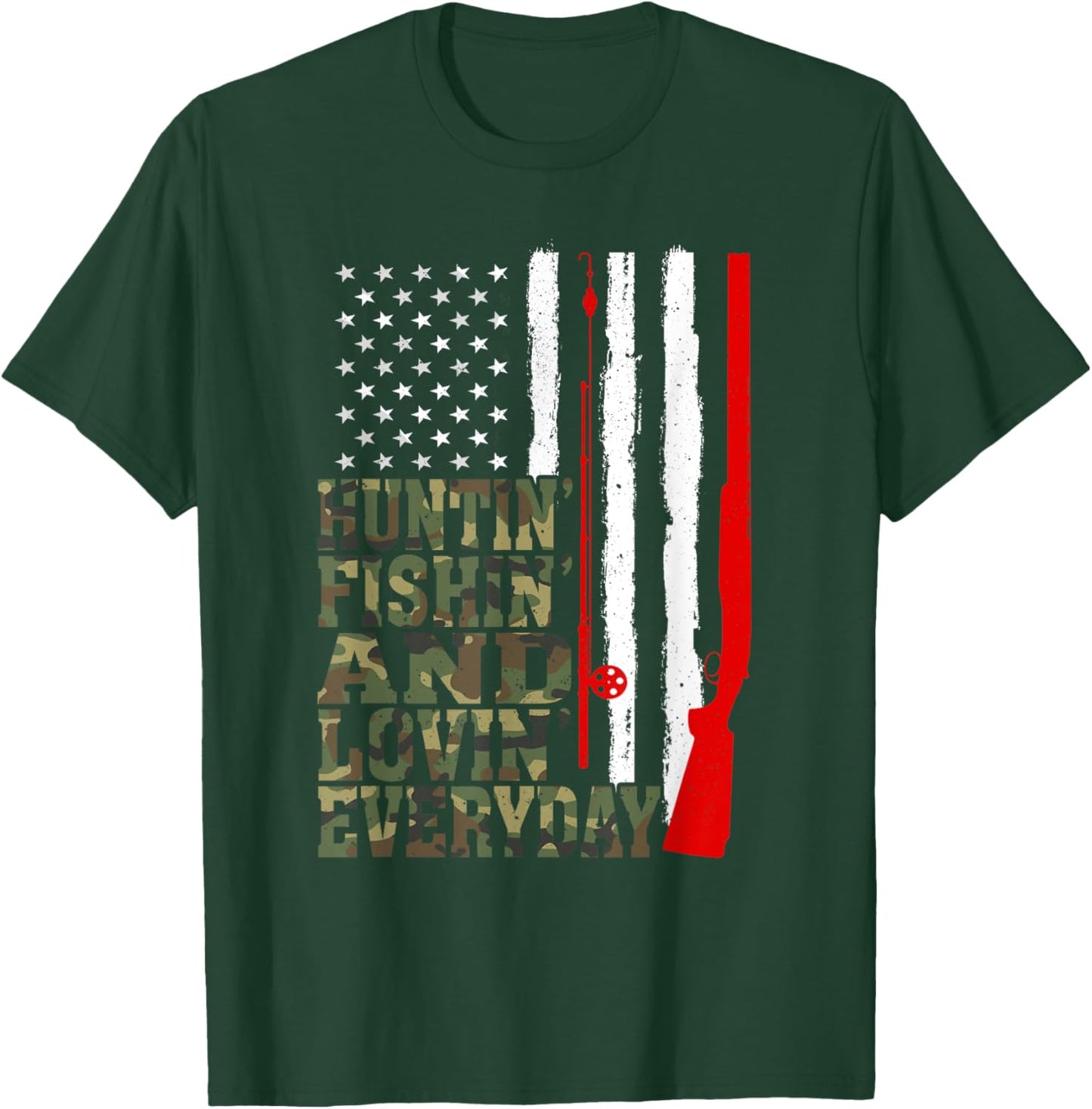 Huntin' Fishin' And Lovin' Everyday Hunting Fishing Loving T-Shirt - T-Shirt | Forest