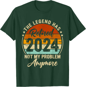 Legend Has Retired 2024 Not My Problem Anymore Retirement T-Shirt - T-Shirt | Forest