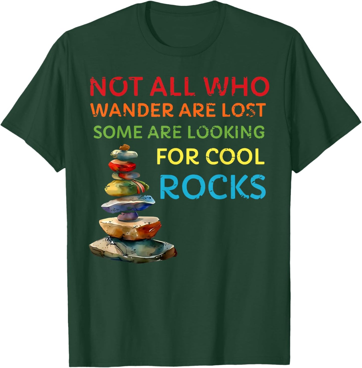 Not All Who Wander Are Lost Some Are Looking for Cool Rocks T-Shirt - T-Shirt | Forest