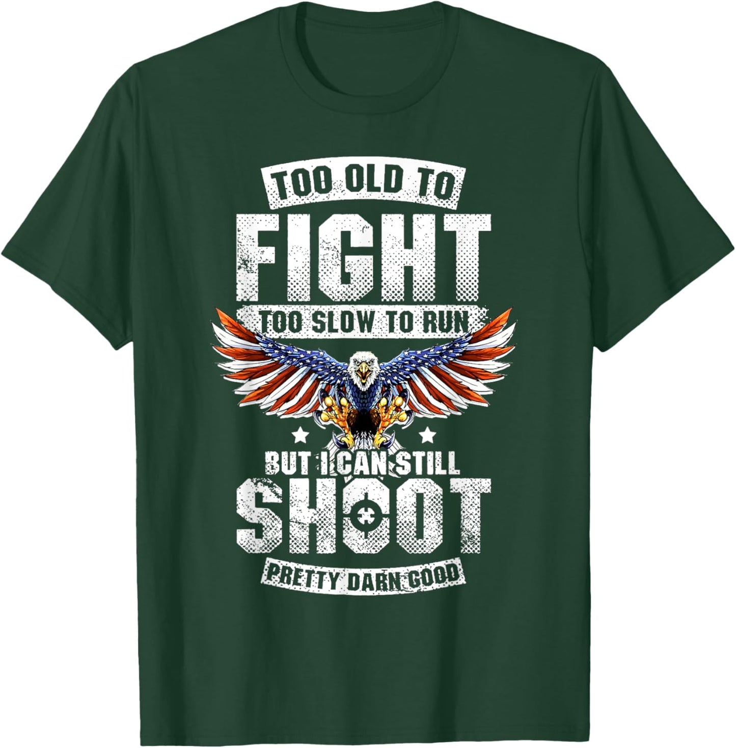 Too Old To Fight Too Slow To Run But I Can Still Shoot T-Shirt - T-Shirt | Forest
