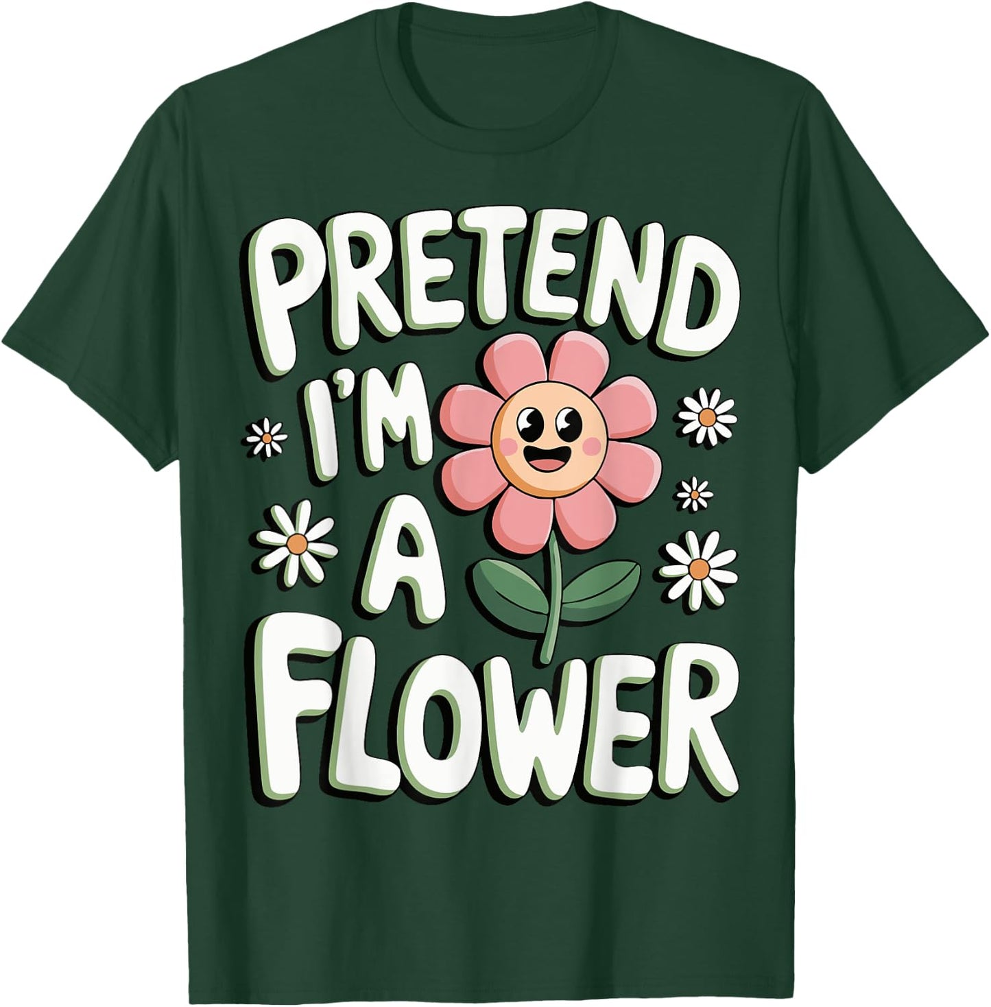 Pretend I'm A Flower T-Shirt - T-Shirt | Forest
