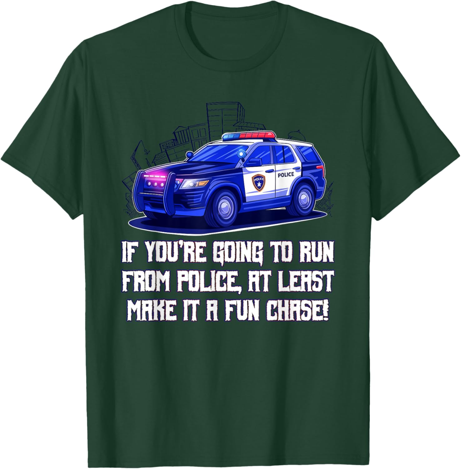 If Youre Going to Run from Police Make It a Fun Chase Funny T-Shirt - T-Shirt | Forest